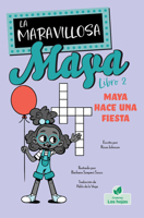 Maya hace una fiesta (Maya Throws a Party) (La maravillosa Maya (Amazing Maya)) (Spanish Edition) 1039865615 Book Cover