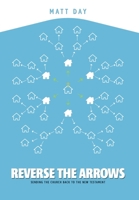 Reverse the Arrows: Sending the Church Back to the New Testament 195479813X Book Cover