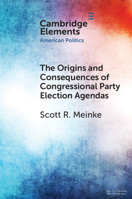 The Origins and Consequences of Congressional Party Election Agendas 1009379240 Book Cover