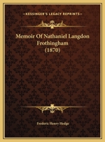 Memoir of Nathaniel Langdon Frothingham with Appendix 1343153891 Book Cover