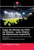 Copa do Mundo da FIFA na Rússia - uma vitória da diplomacia esportiva: Como é que a Copa do Mundo da FIFA 2018 mudou a percepção doaudiências estrangeiras sobre a Rússia? 6203214191 Book Cover