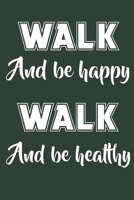 Walk And Be Happy Walk And Be Healthy: Hiking Journal With Prompts To Write In, Trail Log Book, Hiker's Journal, Hiking Journal, Hiking Log Book, Hiking Gifts, 6" x 9" Travel Size 1703981715 Book Cover