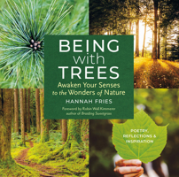 Being with Trees: Awaken Your Senses to the Wonders of Nature; Poetry, Reflections, and Inspiration 1635866057 Book Cover
