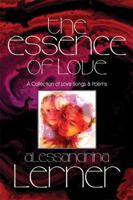 The Essence of Love: A Collection of Love Songs & Poems 1448921244 Book Cover