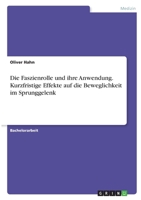 Die Faszienrolle und ihre Anwendung. Kurzfristige Effekte auf die Beweglichkeit im Sprunggelenk 3346374165 Book Cover