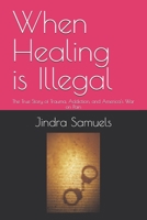 When Healing is Illegal: The True Story of Trauma, Addiction, and America's War on Pain B0FMNR7GXV Book Cover