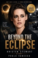 BEYOND THE ECLIPSE: The Kristen Stewart Story B0H8WMYDG5 Book Cover
