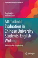 Attitudinal Evaluation in Chinese University Students' English Writing: A Contrastive Perspective 9811064148 Book Cover