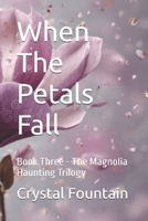 When The Petals Fall (The Magnolia Haunting Trilogy) B0GMXGGM84 Book Cover