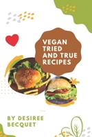 Vegan Tried and True Recipes B08W5QW2QF Book Cover