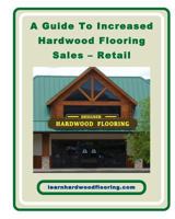 A Guide To Increased Hardwood Flooring Sales - Retail 1450583288 Book Cover