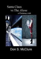 Santa Claus Vs the Aliens a Christmas Wish 146795134X Book Cover