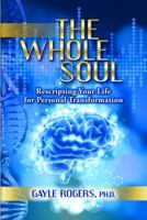 The Whole Soul: Rescripting Your Life for Personal Transformation 1939944260 Book Cover