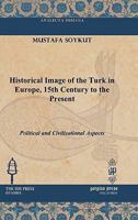 Historical Image of the Turk in Europe, 15th Century to the Present 1617190934 Book Cover
