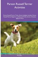 Parson Russell Terrier Activities Parson Russell Terrier Tricks, Games & Agility. Includes: Parson Russell Terrier Beginner to Advanced Tricks, Series of Games, Agility and More 1526901803 Book Cover