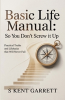 Basic Life Manual : So You Don't Screw It Up 1968092188 Book Cover