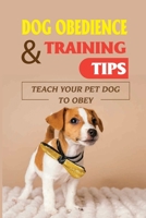 Dog Obedience & Training Tips: Teach Your Pet Dog To Obey: Dog Training Basic Obedience Lesson Plan B09BY283Y3 Book Cover