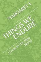 THINGS WE ENDURE: Living in the New World B0G1M17PDN Book Cover