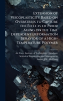 Extension of Viscoplasticity Based on Overstress to Capture the Effects of Prior Aging on the Time Dependent Deformation Behavior of a High-Temperature Polymer 1025078977 Book Cover