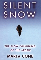 Silent Snow: The Slow Poisoning of the Arctic 0802142591 Book Cover