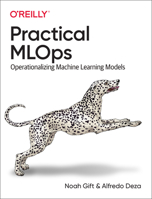Practical Mlops: Operationalizing Machine Learning Models 1098103017 Book Cover