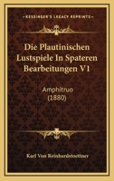 Die Plautinischen Lustspiele In Spateren Bearbeitungen V1: Amphitruo (1880) 1168353467 Book Cover