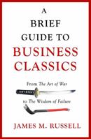 A Brief Guide to Business Classics: From The Art of War to The Wisdom of Failure 1472139607 Book Cover