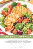 Dieta Cetogénica: El Manual Cetogénico Definitivo para Principiantes para la Pérdida de Peso Saludable que incluye 5+ Reglas de Oro y Recetas para Reiniciar su Metabolismo B0B9W1CG2T Book Cover