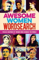 Awesome Women Wordsearch: Puzzles Inspired by Women who Changed the World 1398805998 Book Cover