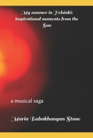My summer in Helsinki: inspirational moments from the Sun: a musical saga B0H1BW6GMD Book Cover