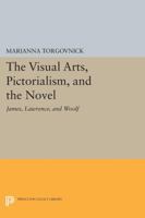 The Visual Arts, Pictorialism, and the Novel: James, Lawrence, and Woolf 0691066442 Book Cover