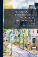 Records Of The Proprietors Of Worcester, Massachusetts... 1275513034 Book Cover