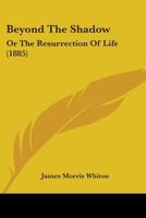 Beyond the Shadow: Or the Resurrection of Life 1165343037 Book Cover