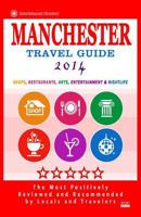 Manchester Travel Guide 2014: Shop, Restaurants, Arts, Entertainment and Nightlife in Manchester, England (City Travel Guide 2014) 1500506427 Book Cover
