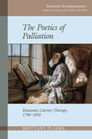 Poetics of Palliation: Romantic Literary Therapy, 1790-1850 1800854781 Book Cover