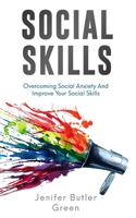 Social Skills: Overcoming Social Anxiety And Improve Your Social Skills 1092533303 Book Cover