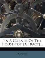 'in A Corner Of The House-top' [a Tract].... 1272794083 Book Cover