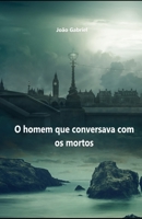 O Homem que Conversava com os Mortos B09QP235ZX Book Cover
