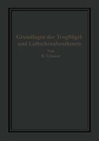 Die Grundlagen Der Tragflugel- Und Luftschraubentheorie 3642471765 Book Cover
