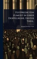 Festpredigten zumeist in einer Doppelreihe. Erster Theil. (German Edition) 1024419592 Book Cover