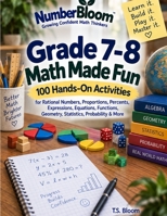 Grade 7–8 Math Made Fun: 100 Hands-On Activities for Rational Numbers, Proportions, Percents, Expressions, Equations, Functions, Geometry, Statistics, Probability & More (NumberBloom) B0HKF28ZZS Book Cover