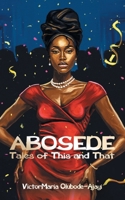 Abosede: Tales of This and That B0FNCZNMBR Book Cover