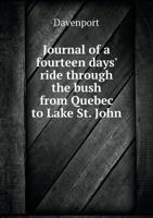 Journal of a fourteen days' ride through the bush from Quebec to Lake St. John 1175566330 Book Cover