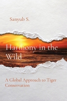 Harmony in the Wild: A Global Approach to Tiger Conservation 8196799330 Book Cover