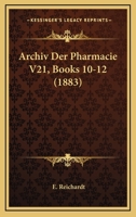 Archiv Der Pharmacie V21, Books 10-12 (1883) 1160883513 Book Cover
