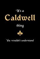 It's A Caldwell Thing, You Wouldn't Understand: Personalized Notebook Journal With Name Blank Lined Customized Diary Logbook Gifts 1712694731 Book Cover