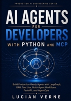 AI Agents for Developers with Python and MCP: Build Production-Ready Agents with LangGraph, RAG, Tool Use, Multi-Agent Workflows, FastAPI, and AgentOps (Production AI Engineering Series) B0H8WQ668K Book Cover