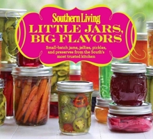 Southern Living Little Jars, Big Flavors: Small-batch jams, jellies, pickles, and preserves from the South's most trusted kitchen 0848739523 Book Cover