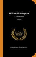 William Shakespeare: A Critical Study; Volume 1 0344117014 Book Cover