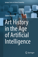 Art History in the Age of Artificial Intelligence (Springer Series on Cultural Computing) 3032029198 Book Cover
